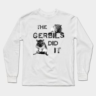 The Gerbils Did It Long Sleeve T-Shirt